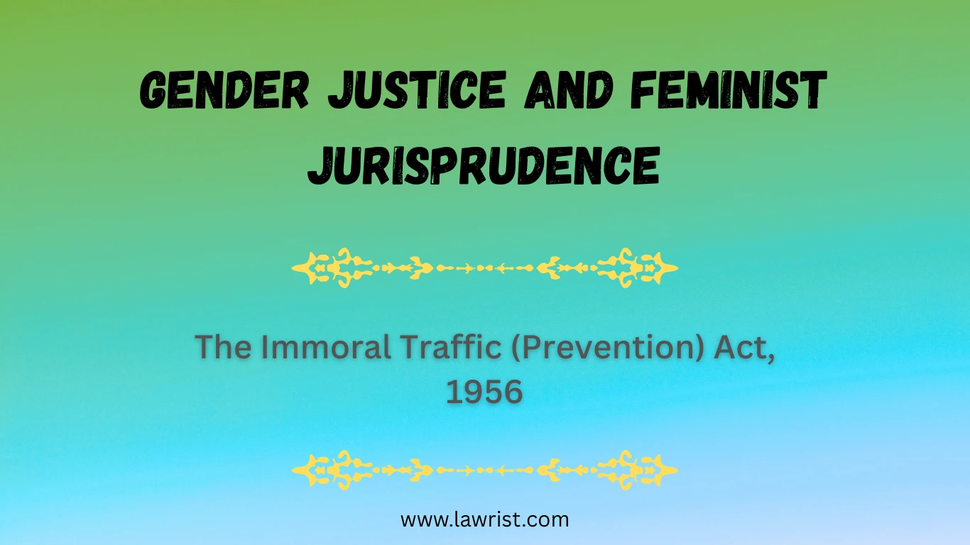 Gender Justice and Feminist Jurisprudence | The Immoral Traffic (Prevention) Act, 1956